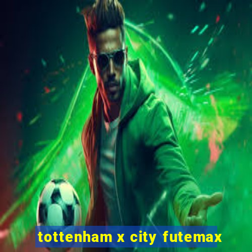 tottenham x city futemax